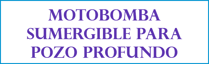 MOTOBOMBA SUMERGIBLE PARA POZO PROFUNDO